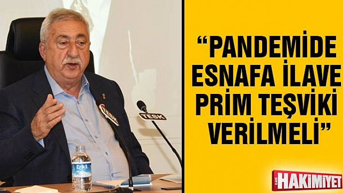 'Pandemide esnafa ilave prim teşviki verilmeli'