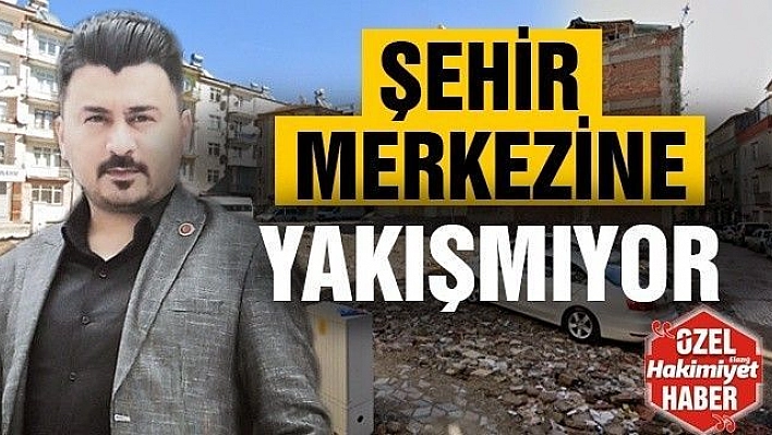 Şahinoğlu: Şehir Merkezine Yakışmıyor