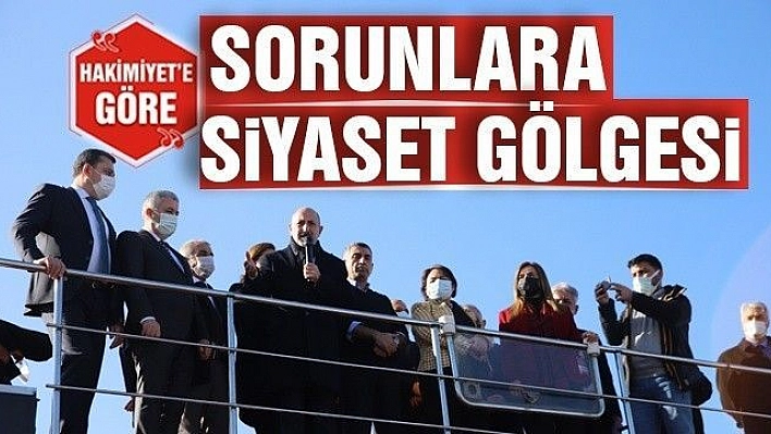 SORUNLARA SİYASET GÖLGESİ