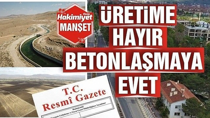 Üretime hayır, betonlaşmaya evet