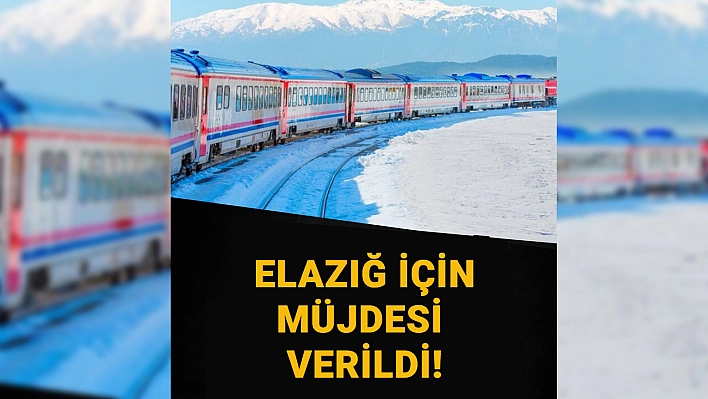 Ankara'dan Elazığ'ın bu ilçesine doğrudan tren seferleri başlıyor! Müjdesi verildi