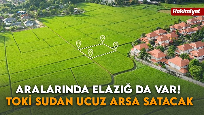 Aralarında Elazığ da var! TOKİ sudan ucuz arsa satacak