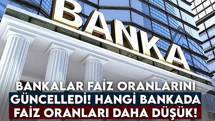 Bankalar Faiz Oranlarını Güncelledi! Hangi Bankada Faiz Oranları Daha Düşük! Aylık Ödemeler Ne Kadar?