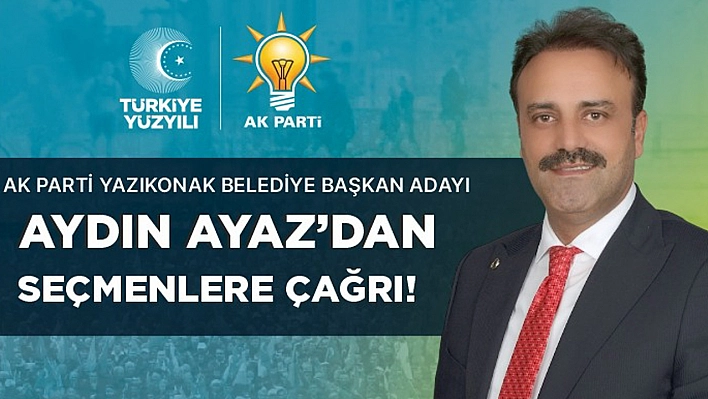 Başkan Adayı Ayaz'dan Seçmenlere Çağrı!