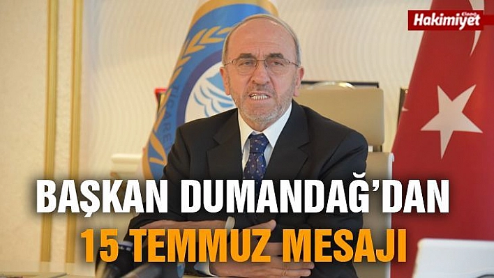 Başkan Dumandağ'dan 15 Temmuz Mesajı