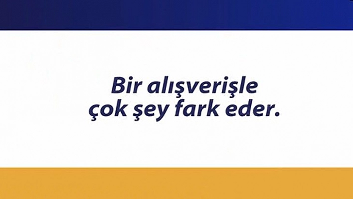 'Bir alışverişle çok şey fark eder'