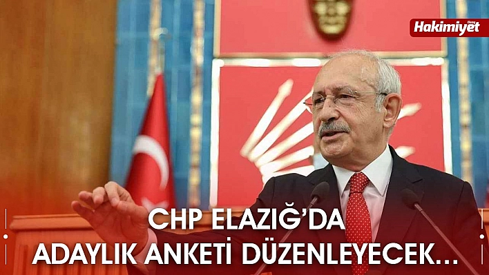 CHP Elazığ'da 'Adayımız Kim Olsun' Anketi Düzenleyecek