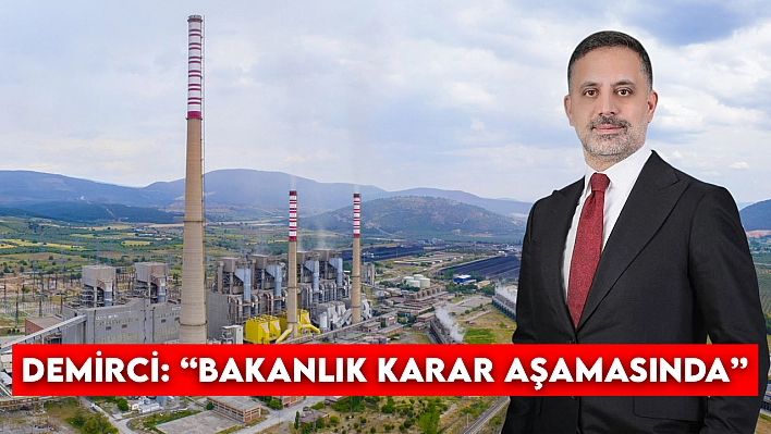 Demirci: Bakanlık Karar Aşamasında