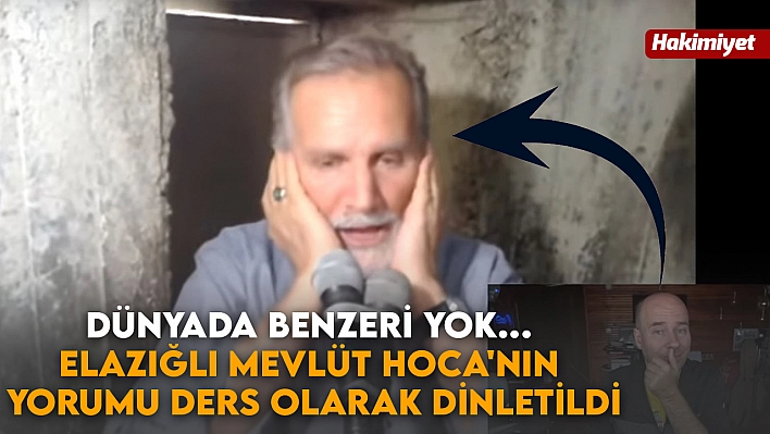 Dünyada Benzeri Yok... Elazığlı Mevlüt Hoca'nın Yorumu Ders Olarak Dinletildi