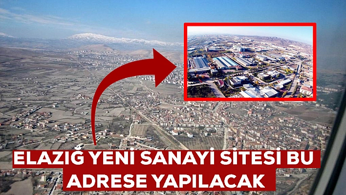 Elazığ'a bir müjde daha geldi: 952 bin metrekare üzerine sanayi sitesi kurulacak! Konumu belli oldu