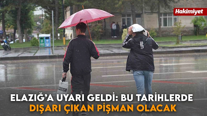 Elazığ'a çok önemli uyarı geldi: Bu tarihlerde dışarı çıkan pişman olacak