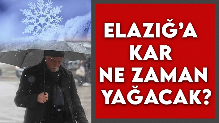 Elazığ'a kar ne zaman yağacak?