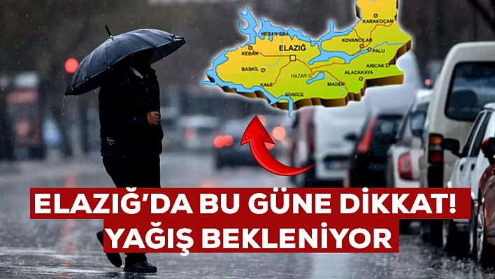 Elazığ'a uyarı üzerine uyarı! Bu günlere dikkat edin