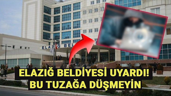 Elazığ Belediyesi uyardı! Paranızdan olmayın