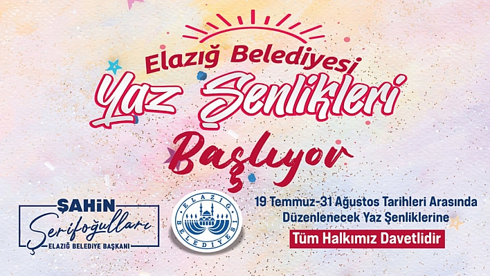 Elazığ Belediyesi Yaz Şenlikleri 19 Temmuz'da Start Veriyor