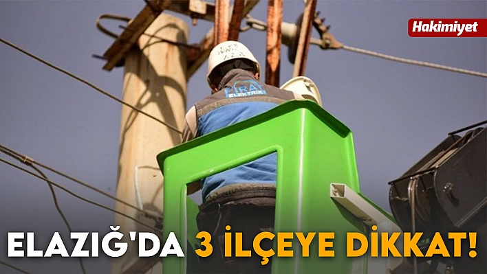 Elazığ'da 3 İlçeye Dikkat!