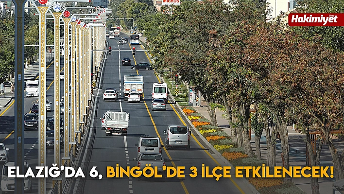 Elazığ'da 6, Bingöl'de 3 İlçe Etkilenecek!