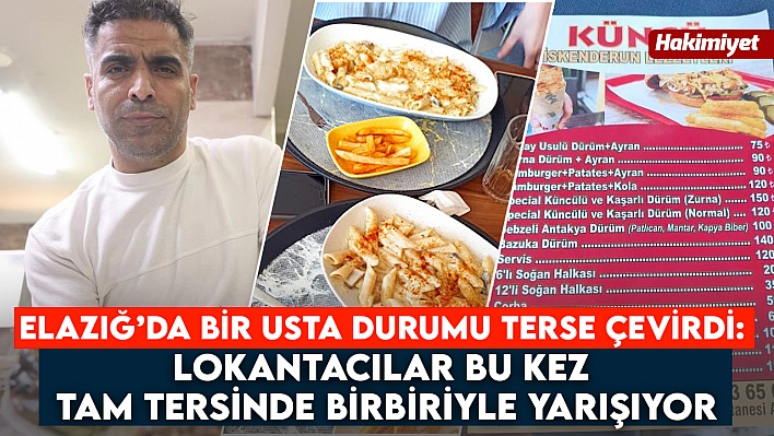 Elazığ'da bir usta durumu terse çevirdi: Lokantacılar bu kez tam tersinde birbiriyle yarışıyor