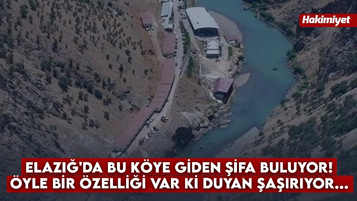 Elazığ'da bu köye giden şifa buluyor! Öyle bir özelliği var ki duyan şaşırıyor...