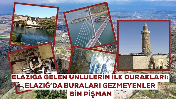 Elazığ'da buraları gezmeyenler bin pişman! Elazığ'a gelen ünlüler ilk buralara gidiyor