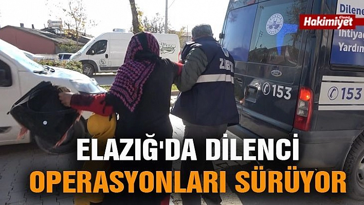 Elazığ'da Dilenci Operasyonları Sürüyor: Bir Yılda Bin 900 Dilenci Toplandı