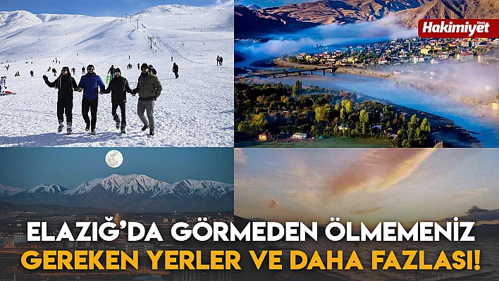 Elazığ'da Görmeden Ölmemeniz Gereken Yerler ve Daha Fazlası!