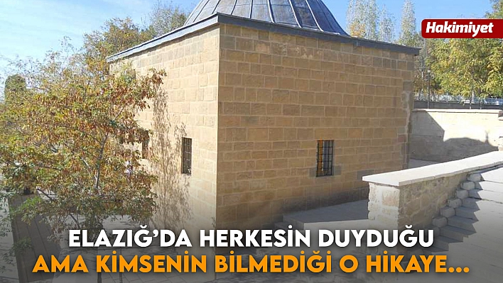 Elazığ'da herkesin duyduğu ama kimsenin bilmediği o hikaye...