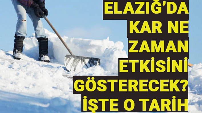 Elazığ'da kar ne zaman etkisini gösterecek? İşte paylaşılan tarih 