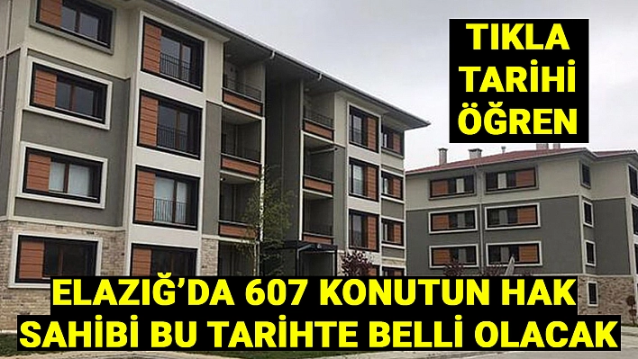 Elazığ'da kura tarihi belli oldu! 607 konutun hak sahibi bu tarihte belli olacak