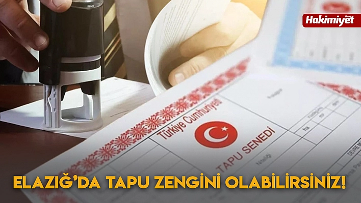 Elazığ'da Tapu Zengini Olabilirsiniz!