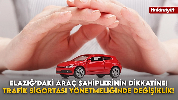 Elazığ'daki Araç Sahiplerinin Dikkatine! Trafik Sigortası Yönetmeliğinde Değişiklik!