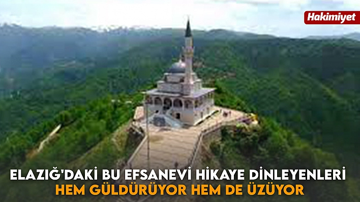 Elazığ'daki bu efsanevi hikaye dinleyenleri hem güldürüyor hem de üzüyor