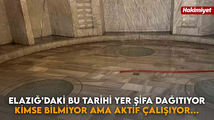 Elazığ'daki bu tarihi yer şifa dağıtıyor: Kimse bilmiyor ama aktif çalışıyor....