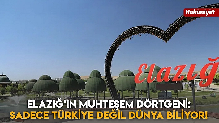 Elazığ'ın Muhteşem Dörtgeni: Sadece Türkiye Değil Dünya Biliyor