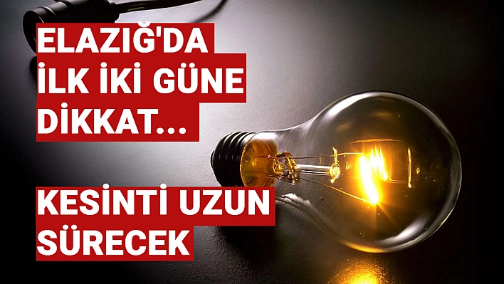 Elazığ'ın bu noktaları Eylül ayına elektriksiz girecek! İlk iki güne dikkat... Kesinti uzun sürecek