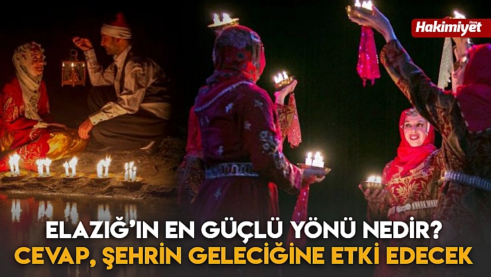 Elazığ'ın En Güçlü Yönü Nedir? Cevap Şehrin Geleciğine Etki Edecek