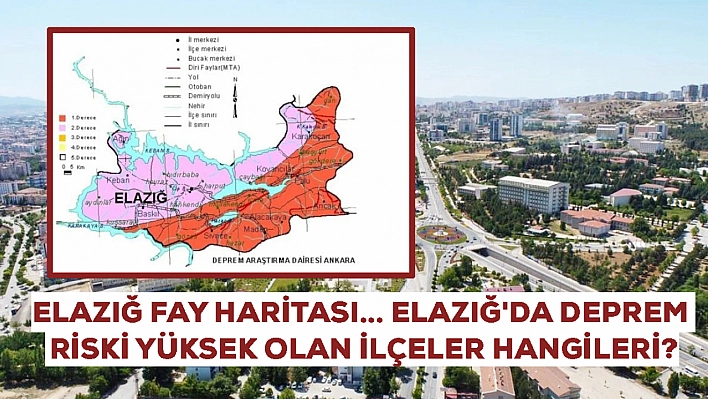 Elazığ'ın fay haritası duyuruldu: Deprem riski yüksek ilçeler hangileri?