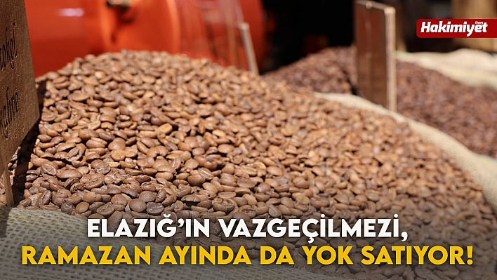 Elazığ'ın Vazgeçilmezi, Ramazan Ayında da Yok Satıyor!