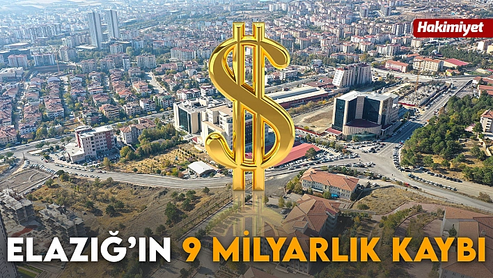 Elazığ, kasasından uçan 294 milyon dolar ile bölgede lider: Bir neden buna sevinmemize engel oluyor!