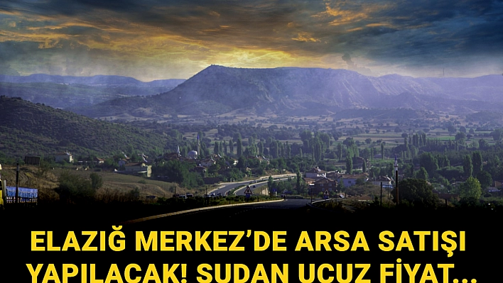 Elazığ Merkez'de arsa satışı yapılacak! 25 bin TL geçici teminat ile satılacak