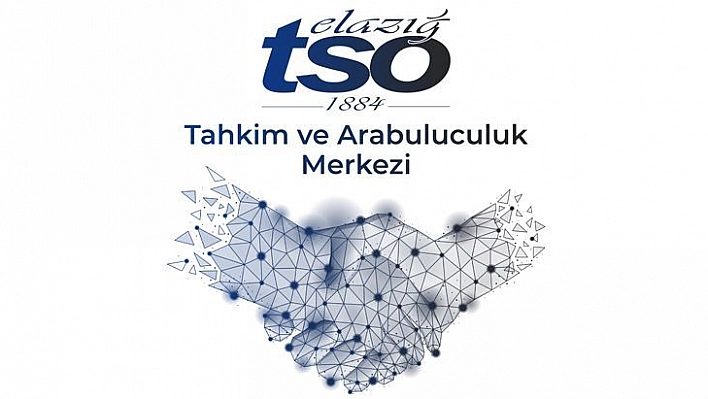 Elazığ TSO Tahkim ve Arabuluculuk Merkezi Hizmet Vermeye Başladı