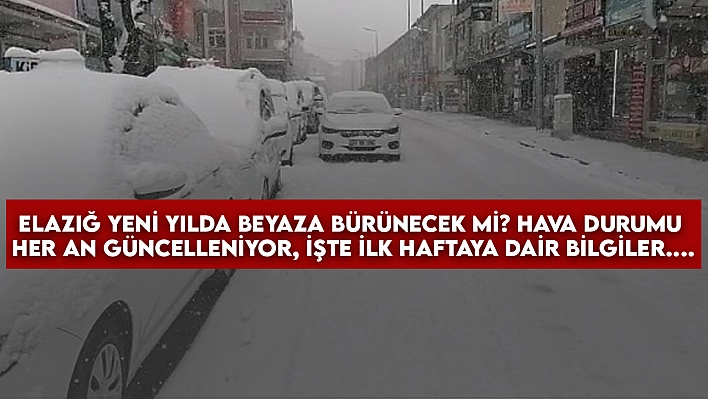 Elazığ yeni yılda beyaza bürünecek mi? Hava durumu her an güncelleniyor, işte ilk haftaya dair bilgiler....