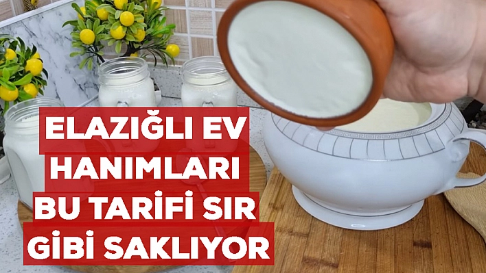 Elazığlı ev hanımları bu tarifi sır gibi saklıyor. Taş gibi yoğurt yapıyorlar. İşin sırrı ne?