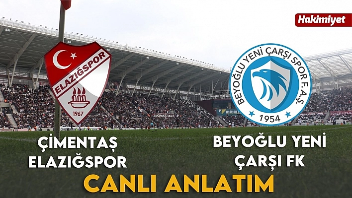 Elazığspor - Beyoğlu Yeni Çarşı FK Maçı canlı anlatımı