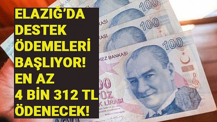 En az 4 bin 312 TL ödenecek! Elazığ'da da ödemeler başlıyor… İşte şartlar