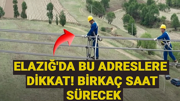 Fırat Elektrik uyardı. Elazığ'da bu adreslere dikkat! Birkaç saat sürecek