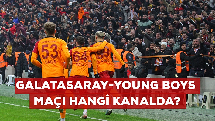 GALATASARAY-YOUNG BOYS MAÇI HANGİ KANALDA? Galatasaray Young Boys maçı ne zaman? Maç şifresiz mi? 