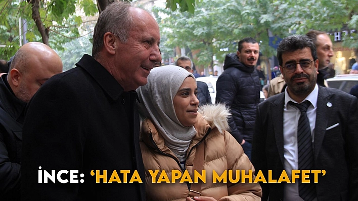 İnce: 'Hata Yapan Muhalafet'