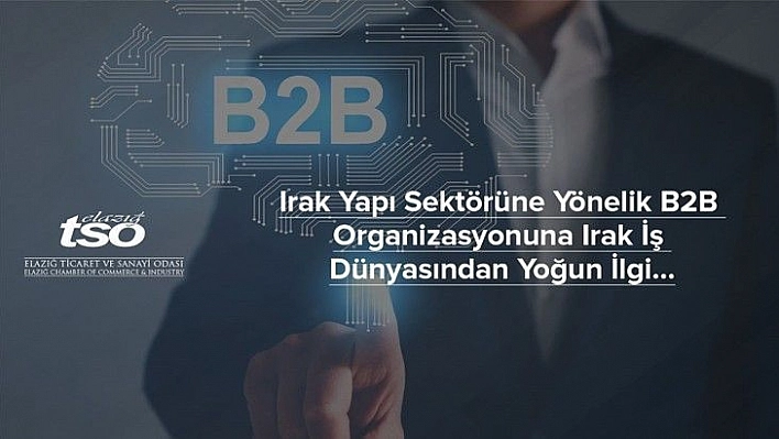 Irak yapı sektörüne yönelik b2b organizasyonuna  Irak iş dünyasından yoğun ilgi…