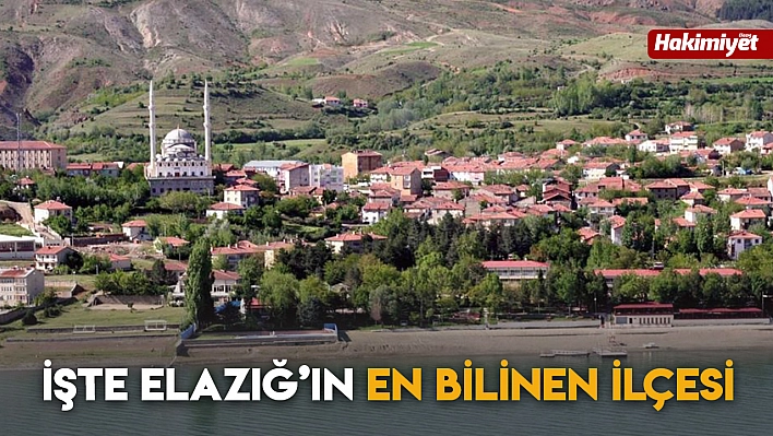 İşte Elazığ'ın En Bilinen İlçesi